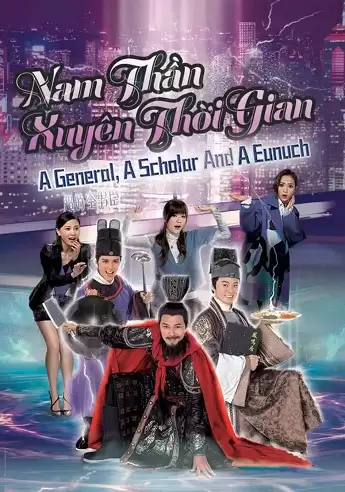 Nam Thần Xuyên Thời Gian | A General A Scholar And An Eunuch (2017)