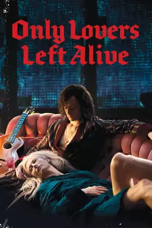 Tình Yêu Ma Cà Rồng | Only Lovers Left Alive (2013)